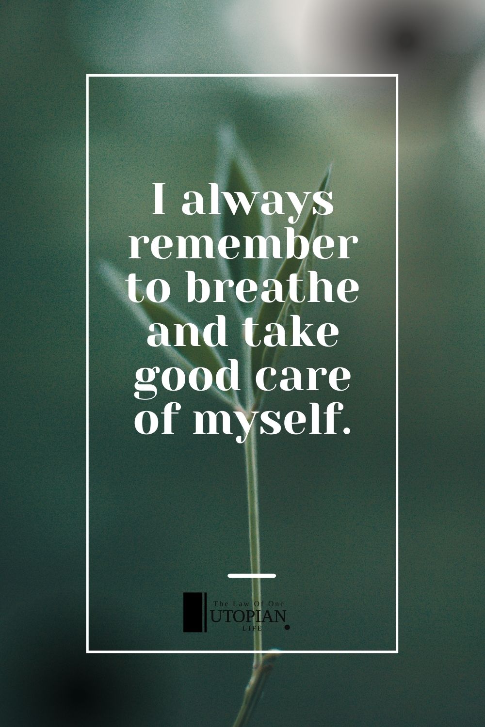 I Always Remember To Breathe And Take Good Care Of Myself.| Utopian Life | Affirmations For Difficult Times