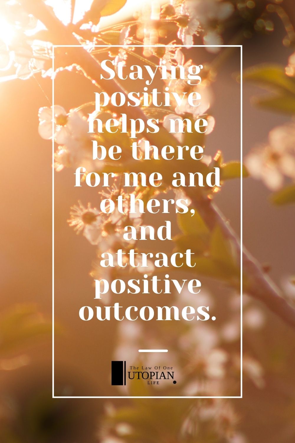 Staying Positive Helps Me Be There For Myself And Others, And Attracts Positive Outcomes. | Utopian Life | Affirmations For Difficult Times